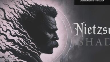 Nietzsche’nin Gölgesi: Felsefi Korkunun Derinliklerine Yolculuk