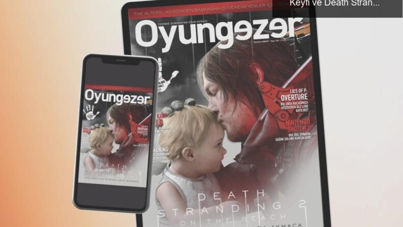 Oyungezer Dergisi 212. Sayısı: Yaz Oyunlarının Keyfi ve Death Stranding 2 İncelemesi
