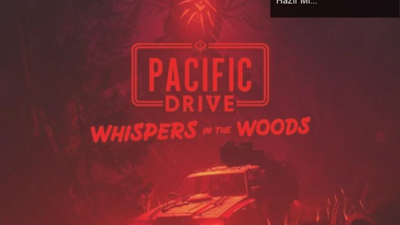 Pacific Drive: Whispers in the Woods İle Korku Yolculuğuna Hazır Mı?