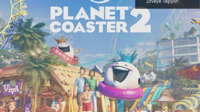 Planet Coaster 2: Su Parklarıyla Eğlenceyi Zirveye Taşıyor!