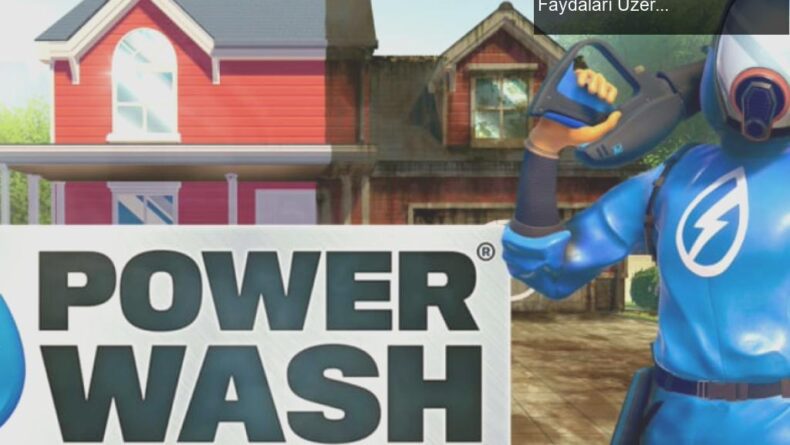 PowerWash Simulator: Temizlik Oyunlarının Psikolojik Faydaları Üzerine Bir Araştırma