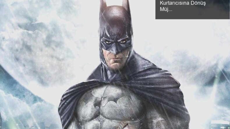 Rocksteady’nin Yeni Batman Oyunu: Gotham’ın Kurtarıcısına Dönüş Müjdesi