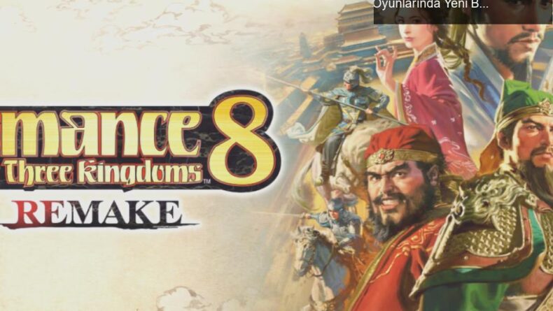 Romance of the Three Kingdoms 8 Remake: Strateji Oyunlarında Yeni Bir Dönem