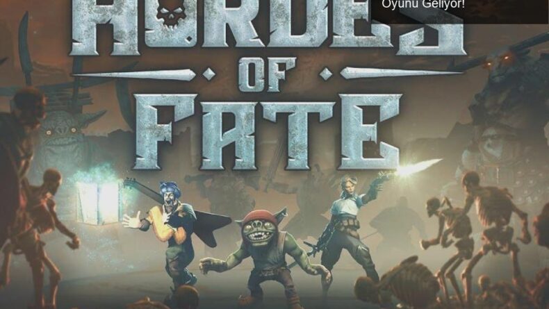 Spitfire Entertainment’dan Hordes of Fate: Yeni Macera Oyunu Geliyor!