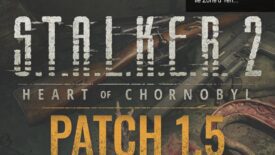 S.T.A.L.K.E.R. 2: Heart of Chornobyl için 1.5 Yaması ile Zone’u Yeniden Şekillendirin!