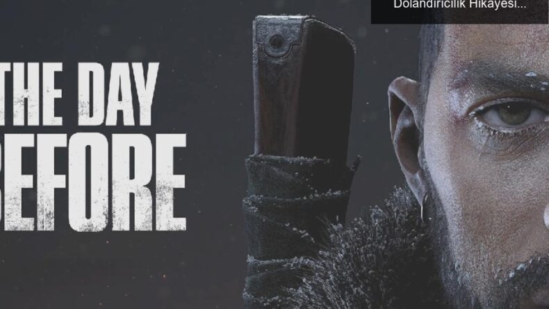 The Day Before: Oyun Dünyasının En Çılgın Dolandırıcılık Hikayesi