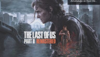 The Last of Us Part 2 Remastered: PSN Hesabı Zorunluluğu ve Oyun Dünyasına Etkileri