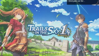 Trails in the Sky 1st Chapter: Yeniden Yapımın Derin Dünyası ve Sıra Tabanlı Dövüş Mükemmelliği