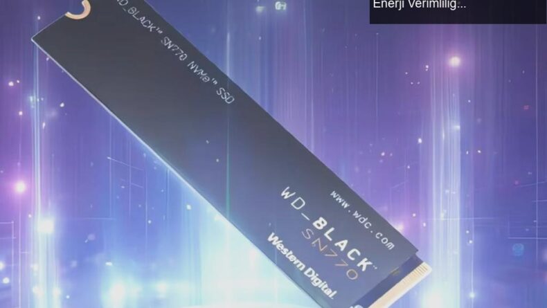 WD BLACK SN770 NVMe SSD İncelemesi: Performans ve Enerji Verimliliği ile Fark Yaratıyor!