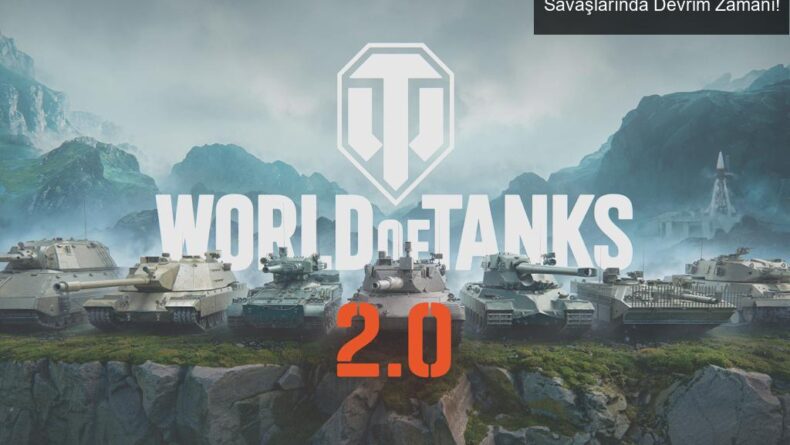 World of Tanks 2.0 Güncellemesi: Tank Savaşlarında Devrim Zamanı!