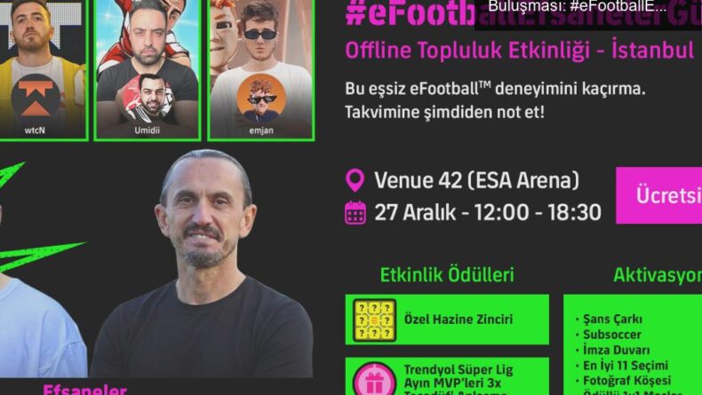 KONAMI’den Türkiye’deki İlk Büyük eFootball™ Buluşması: #eFootballEfsanelerGünü