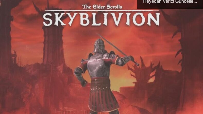 Skyblivion: Oblivion’ın Yeniden Doğuşu İçin Heyecan Verici Güncellemeler