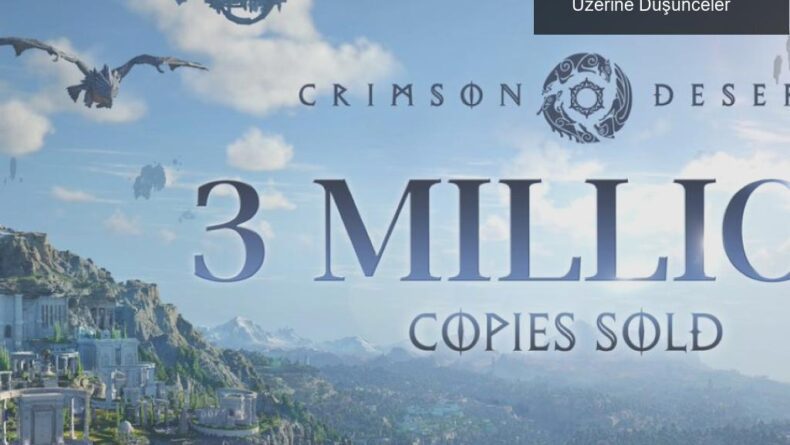 Crimson Desert: Satış Rakamları ve Geleceği Üzerine Düşünceler