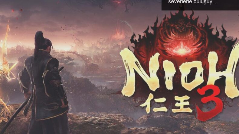 Nioh 3: Yeni nesil soulslike deneyimi yarın oyun severlerle buluşuyor!