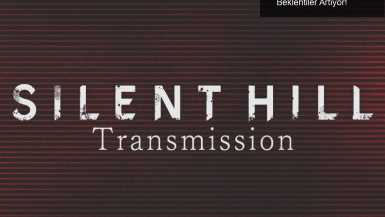 Silent Hill Transmission: Gizemli Duyurular ve Beklentiler Artıyor!