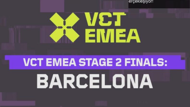 VALORANT Champions Tour Stage 2 Finali, Barcelona’da Gerçekleşiyor!