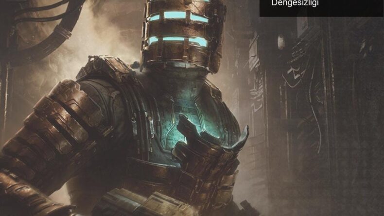 Dead Space Serisi: EA’nın Korku ve Umut Arasındaki Dengesizliği