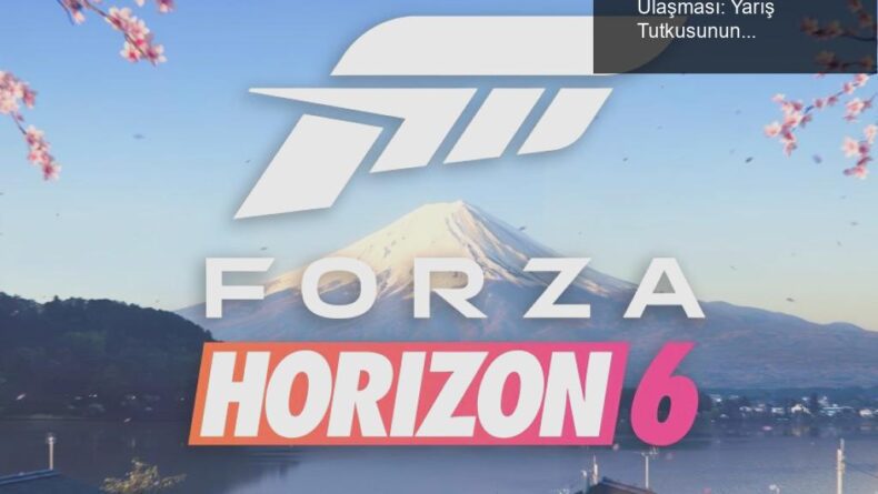 Forza Horizon 6’nın Milyonlarca Oyuncuya Ulaşması: Yarış Tutkusunun Zirvesi