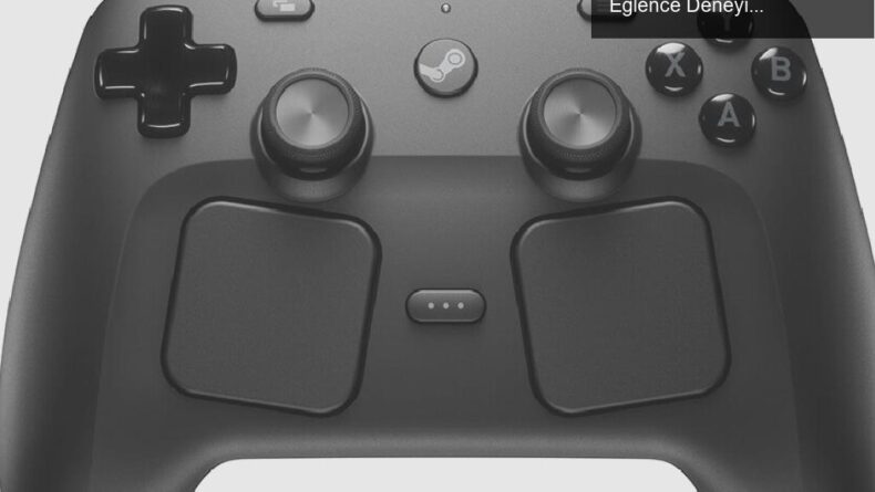 Steam Controller’da Wilhelm Çığlığı: Beklenmeyen Bir Eğlence Deneyimi